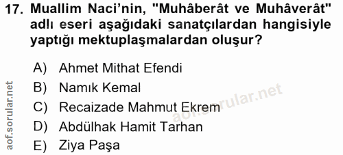 17. soru: Muallim Naci'nin, "Muhâberât ve Muhâverât" adlı eseri aşağıdaki sanatçılardan hangisiyle yaptığı mektuplaşmalardan ol…