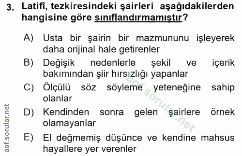 3. soru: Latifi, tezkiresindeki şairleri aşağıdakilerden hangisine göre sınıflandırmamıştır? A) Usta bir şairin bir mazmununu…