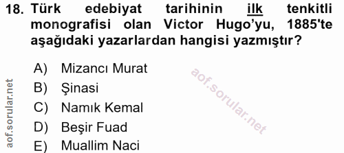 18. soru: Türk edebiyat tarihinin ilk tenkitli monografisi olan Victor Hugo'yu, 1885'te aşağıdaki yazarlardan hangisi yazmıştır…