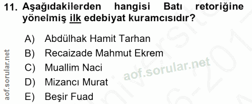 11. soru: Aşağıdakilerden hangisi Batı retoriğine yönelmiş ilk edebiyat kuramcısıdır? A) Abdülhak Hamit Tarhan B) Recaizade Mah…