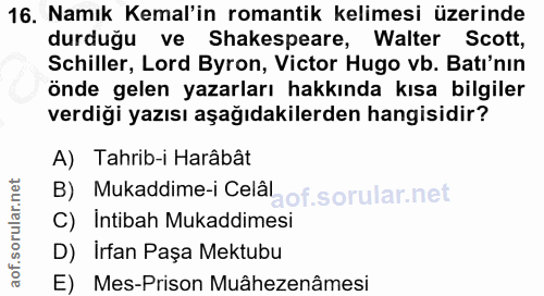16. soru: Namık Kemal'in romantik kelimesi üzerinde durduğu ve Shakespeare, Walter Scott, Schiller, Lord Byron, Victor Hugo vb.…