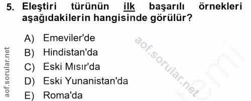 5. soru: Eleştiri türünün ilk başarılı örnekleri aşağıdakilerin hangisinde görülür? A) Emevilerde B) Hindistan'da C) Eski Mısı…