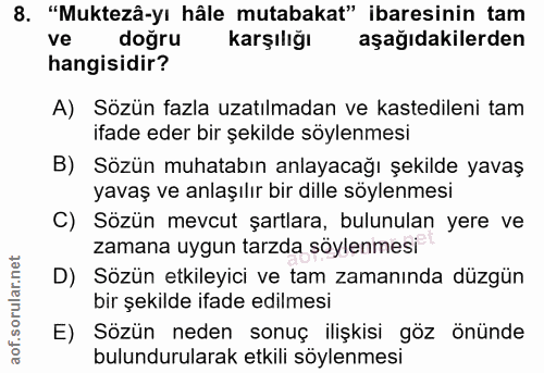 8. soru: "Muktezâ-yı hâle mutabakat" ibaresinin tam ve doğru karşılığı aşağıdakilerden hangisidir? A) Sözün fazla uzatılmadan…