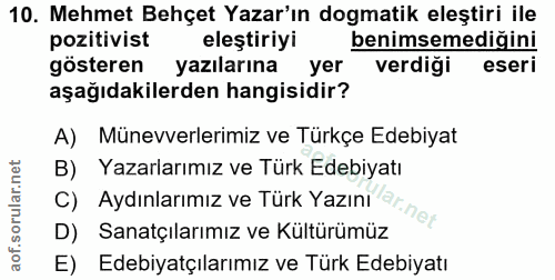 10. soru: Mehmet Behçet Yazar'ın dogmatik eleştiri ile pozitivist eleştiriyi benimsemediğini gösteren yazılarına yer verdiği es…