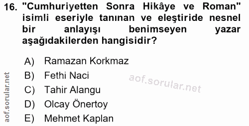 16. soru: "Cumhuriyetten Sonra Hikâye ve Roman" isimli eseriyle tanınan ve eleştiride nesnel bir anlayışı benimseyen yazar aşağ…