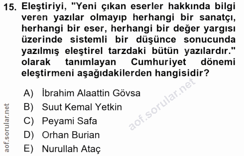 15. soru: Eleştiriyi, "Yeni çıkan eserler hakkında bilgi veren yazılar olmayıp herhangi bir sanatçı, herhangi bir eser, herhang…