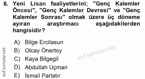 6. soru: Yeni Lisan faaliyetlerini; "Genç Kalemler Öncesi", "Genç Kalemler Devresi" ve "Genç Kalemler Sonrası" olmak üzere üç…