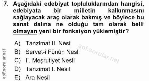 7. soru: Aşağıdaki edebiyat topluluklarından hangisi, edebiyata bir milletin kalkınmasını sağlayacak araç olarak bakmış ve böy…