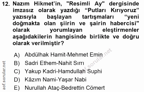 12. soru: Nazım Hikmet'in, "Resimli Ay" dergisinde imzasız olarak yazdığı "Putları Kırıyoruz" yazısıyla başlayan tartışmaları "…