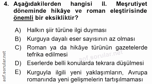 4. soru: Aşağıdakilerden hangisi I. / Meşrutiyet döneminde hikâye ve roman eleştirisinde önemli bir eksikliktir? A) Halkın şii…