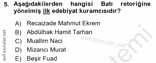5. soru: Aşağıdakilerden hangisi Batı retoriğine yönelmiş ilk edebiyat kuramcısıdır? A) Recaizade Mahmut Ekrem B) Abdülhak Ham…