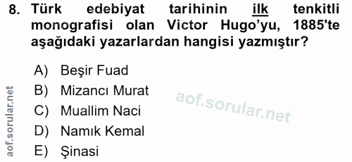 8. soru: Türk edebiyat tarihinin ilk tenkitli monografisi olan Victor Hugo'yu, 1885'te aşağıdaki yazarlardan hangisi yazmıştır…