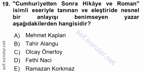 19. soru: "Cumhuriyetten Sonra Hikâye ve Roman" isimli eseriyle tanınan ve eleştiride nesnel bir anlayışı benimseyen yazar aşağ…