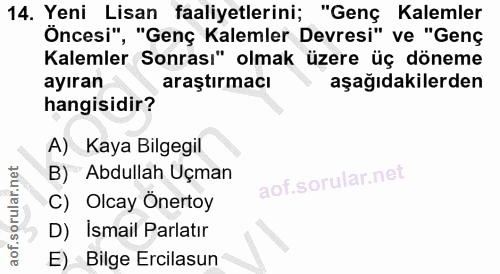 14. soru: Yeni Lisan faaliyetlerini; "Genç Kalemler Öncesi", "Genç Kalemler Devresi" ve "Genç Kalemler Sonrası" olmak üzere üç…