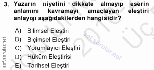 3. soru: Yazarın niyetini ' dikkate almayıp eserin anlamını kavramayı amaçlayan eleştiri anlayışı aşağıdakilerden hangisidir?…