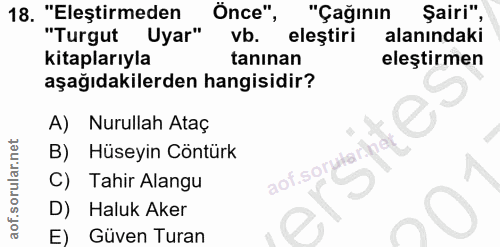 18. soru: "Eleştirmeden Önce", "Çağının Şairi", "Turgut Uyar" vb. eleştiri alanındaki kitaplarıyla tanınan eleştirmen aşağıdaki…