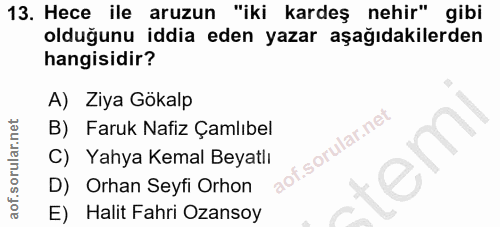 13. soru: Hece ile aruzun "iki kardeş nehir" gibi olduğunu iddia eden yazar aşağıdakilerden hangisidir? A) Ziya Gökalp B) Faruk…