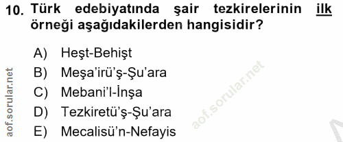 10. soru: Türk edebiyatında şair tezkirelerinin ilk örneği aşağıdakilerden hangisidir? A) Heşt-Behişt B) Meşa'irü'ş-Şu'ara C) M…
