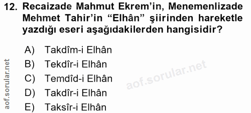 12. soru: Recaizade Mahmut Ekrem'in, Menemenlizade Mehmet Tahir'in "Elhân" şiirinden hareketle yazdığı eseri aşağıdakilerden ha…