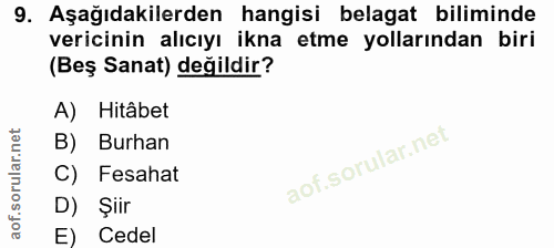 9. soru: Aşağıdakilerden hangisi belagat biliminde vericinin alıcıyı ikna etme yollarından biri (Beş Sanat) değildir? A) Hitâb…