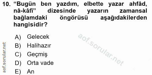 10. soru: "Bugün ben yazdım, elbette yazar ahfâd, nâ-kâfi" dizesinde yazarın zamansal bağlamdaki öngörüsü aşağıdakilerden hangi…