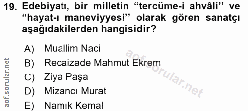 19. soru: Edebiyatı, bir milletin "tercüme-i ahvâli" ve "hayat-ı maneviyyesi" olarak gören sanatçı aşağıdakilerden hangisidir?…