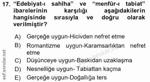 17. soru: "Edebiyat-ı sahîha" ve "menfür-ı tabiat" ibarelerinin karşılığı aşağıdakilerin hangisinde sırasıyla ve doğru olarak v…