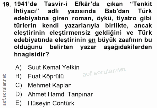 19. soru: 1941'de Tasvir-i Efkâr'da çıkan "Tenkit İhtiyacı" adlı yazısında Batı'dan Türk edebiyatına giren roman, öykü, tiyatro…