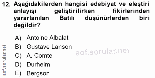 12. soru: Aşağıdakilerden hangisi edebiyat ve eleştiri anlayışı geliştirilirken fikirlerinden yararlanılan Batılı düşünürlerden…