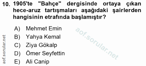 10. soru: 1905'te "Bahçe" dergisinde ortaya çıkan hece-aruz tartışmaları aşağıdaki şairlerden hangisinin etrafında başlamıştır?…