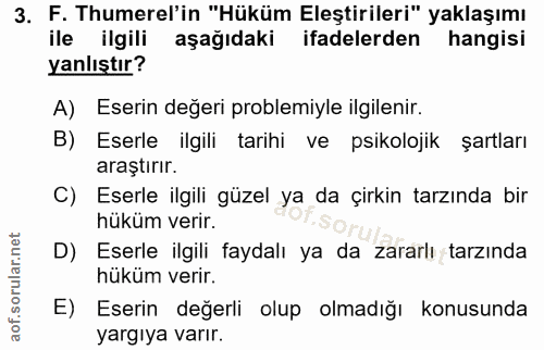 3. soru: F. Thumerel'in "Hüküm Eleştirileri" yaklaşımı ile ilgili aşağıdaki ifadelerden hangisi yanlıştır? A) Eserin değeri pr…