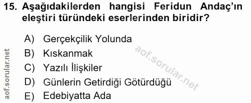 15. soru: Aşağıdakilerden hangisi Feridun Andaç'ın eleştiri türündeki eserlerinden biridir? A) Gerçekçilik Yolunda B) Kıskanmak…