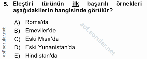 5. soru: Eleştiri türünün ilk başarılı örnekleri aşağıdakilerin hangisinde görülür? A) Roma da B) Emeviler de C) Eski Mısır'da…