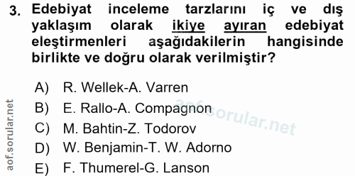3. soru: Edebiyat inceleme tarzlarını iç ve dış yaklaşım@ olarak ikiye ayıran edebiyat eleştirmenleri aşağıdakilerin hangisind…