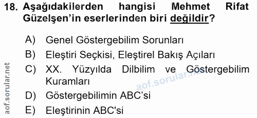 18. soru: Aşağıdakilerden hangisi Mehmet Rifat Güzelşen'in eserlerinden biri değildir? A) Genel Göstergebilim Sorunları B) Eleş…