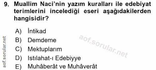 9. soru: Muallim Naci'nin yazım kuralları ile edebiyat terimlerini incelediği eseri aşağıdakilerden hangisidir? A) Intikad B)…