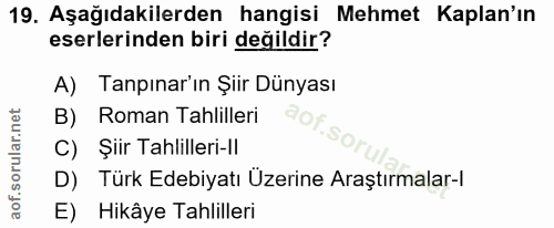 19. soru: Aşağıdakilerden hangisi Mehmet Kaplan'ın eserlerinden biri değildir? A) Tapınarın Şiir Dünyası B) Roman Tahlilleri OF…