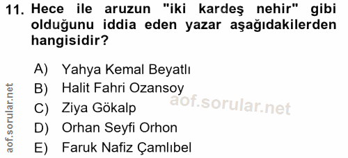 11. soru: Hece ile aruzun "iki kardeş nehir" gibi olduğunu iddia eden yazar aşağıdakilerden hangisidir? A) Yahya Kemal Beyatlı…