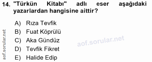 14. soru: "Türkün Kitabı" adlı adlı eser aşağıdaki yazarlardan hangisine aittir? A) Rıza Tevfik B) Fuat Köprülü C) Aka Gündüz D…