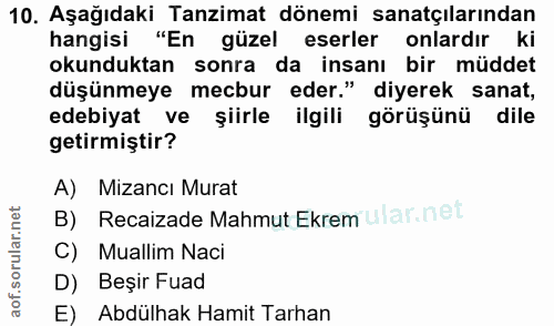 10. soru: Aşağıdaki Tanzimat dönemi sanatçılarından hangisi "En güzel eserler onlardır ki okunduktan sonra da insanı bir müddet…
