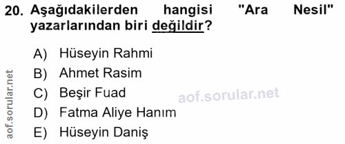 20. soru: Aşağıdakilerden hangisi "Ara Nesil" yazarlarından biri değildir? A) Hüseyin Rahmi B) Ahmet Rasim ar. C) Beşir Fuad D)…
