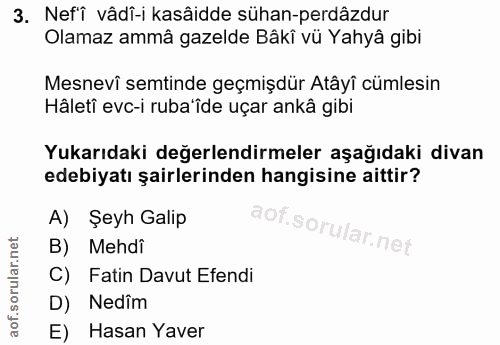 3. soru: Nef'i vâdî-i kasâidde sühan-perdâzdur Olamaz ammâ gazelde Bâkî vü Yahyâ gibi Mesnevi semtinde geçmişdür Atâyî cümlesi…