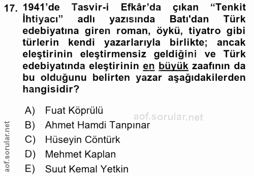 17. soru: 1941'de Tasvir-i Efkâr'da çıkan "Tenkit İhtiyacı" adlı yazısında Batı'dan Türk edebiyatına giren roman, öykü, tiyatro…