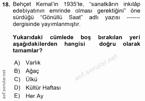 18. soru: Behçet Kemal'in 1935'te, "sanatkârın inkılâp edebiyatının emrinde olması gerektiğini" öne sürdüğü "Gönüllü Saat" adlı…