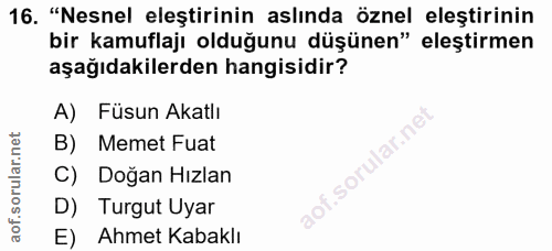 16. soru: "Nesnel eleştirinin aslında öznel eleştirinin bir kamuflajı olduğunu düşünen" eleştirmen aşağıdakilerden hangisidir?…