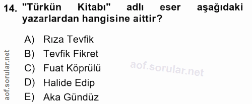 14. soru: "Türkün Kitabı" adlı eser aşağıdaki yazarlardan hangisine aittir? A) Rıza Tevfik B) Tevfik Fikret C) Fuat Köprülü D)…