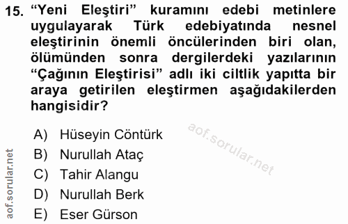15. soru: "Yeni Eleştiri" kuramını edebi metinlere uygulayarak Türk edebiyatında nesnel eleştirinin önemli öncülerinden biri ol…