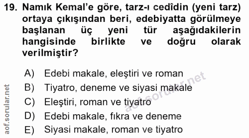 19. soru: Namık Kemal'e göre, tarz-ı cedîdin (yeni tarz) ortaya çıkışından beri, edebiyatta görülmeye başlanan yeni tür aşağıda…