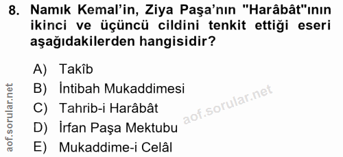 8. soru: Namık Kemal'in, Ziya Paşa'nın "Harâbât"ının ikinci ve üçüncü cildini tenkit ettiği eseri aşağıdakilerden hangisidir?…