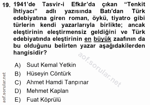 19. soru: 1941'de Tasvir-i Efkâr'da çıkan "Tenkit İhtiyacı" adlı yazısında Batı'dan Türk edebiyatına giren roman, öykü, tiyatro…